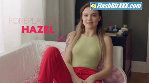 Hazel - Foreplay With Hazel [HD 720p]