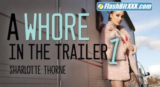Sharlotte Thorne - A Whore in the Trailer 1 [UltraHD 2K 1920p]